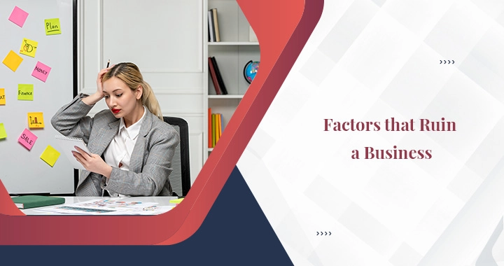 Factors that ruin a business