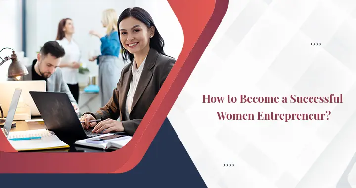 How to Become a Successful Women Entrepreneur?