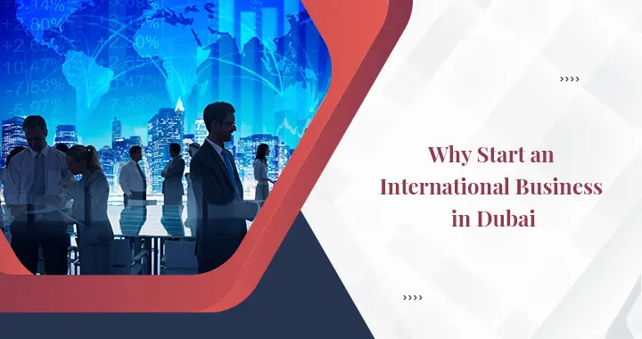 9 Reasons to Start an International Business in Dubai