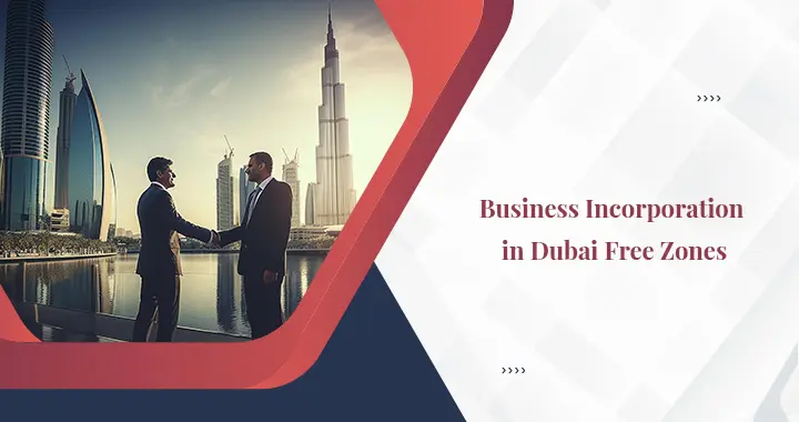 Things to Follow After Incorporating a Business in Dubai Free Zones