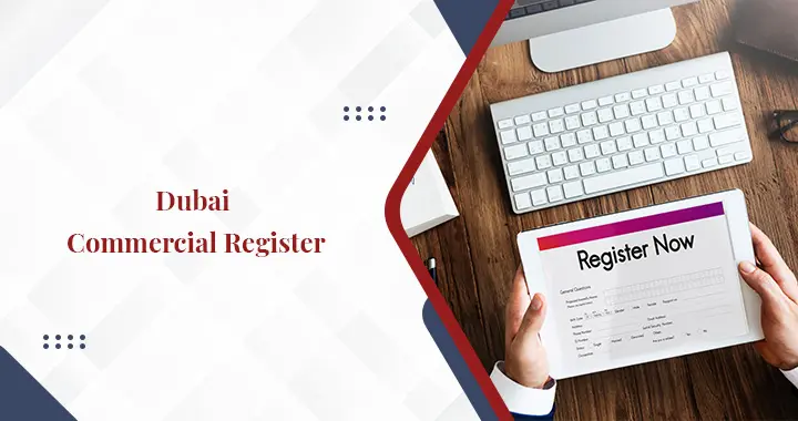 How to Register Your Business in Dubai Commercial Register?