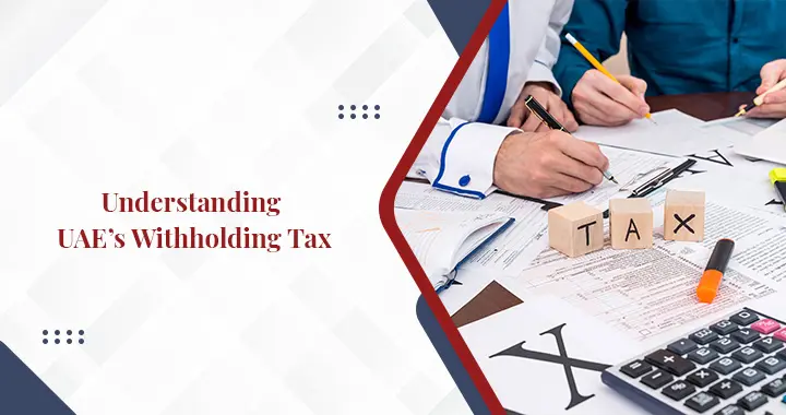 An Overview of Withholding Tax in UAE