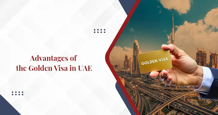 Top 7 Benefits of the Golden Visa in UAE