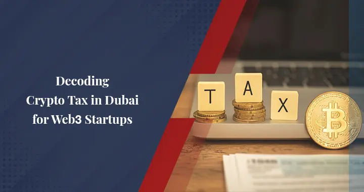 Understanding Crypto Tax in Dubai for Web3 Companies