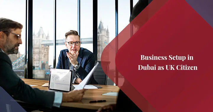 What is the Process of Starting a Company in Dubai as a UK Citizen?