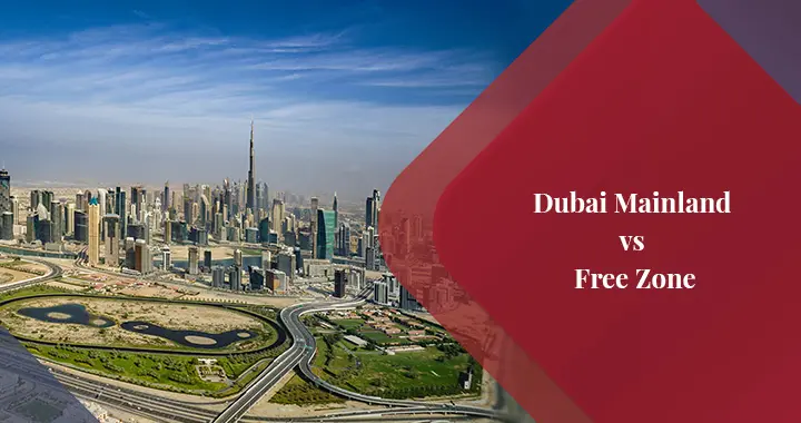 Understanding Dubai Free Zone vs Mainland: Which is Right for You?