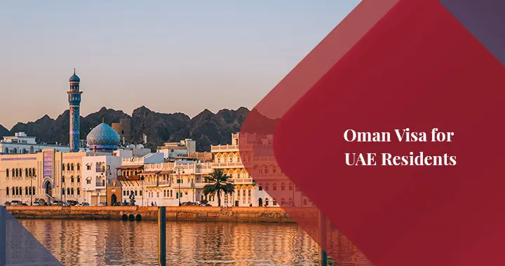Requirements to Obtain an Oman Visa for UAE Residents