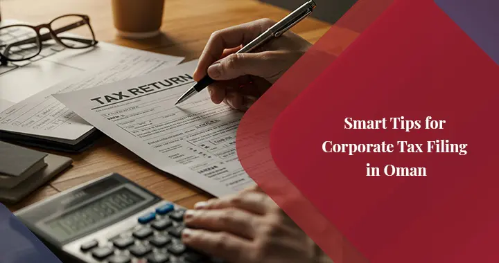 Tips on Filing Corporate Tax in Oman