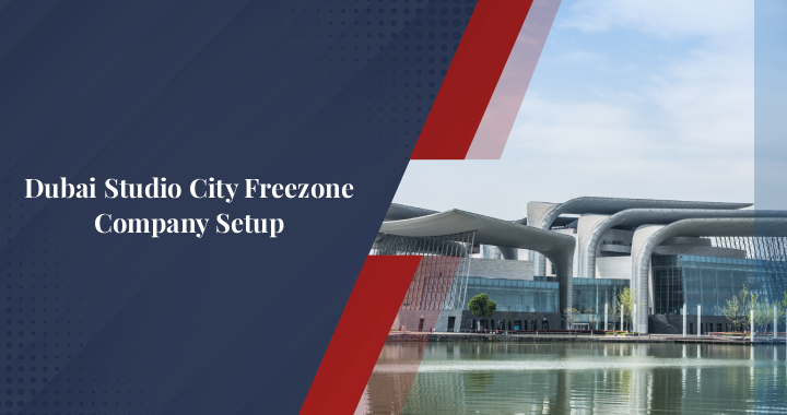 How to Open a Company in Dubai Studio City Free Zone?