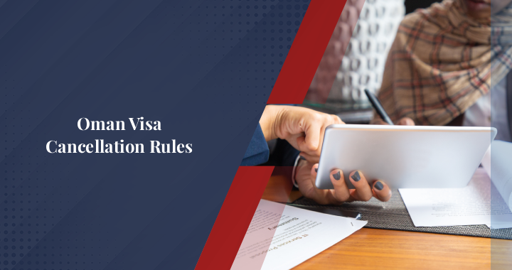 Oman Visa Cancellation Rules Explained: What You Must Know