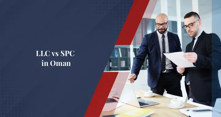 LLC vs SPC in Oman: What are the Key Differences?