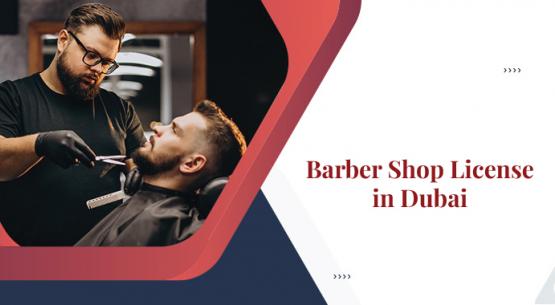 How to Get Barber Shop License in Dubai?