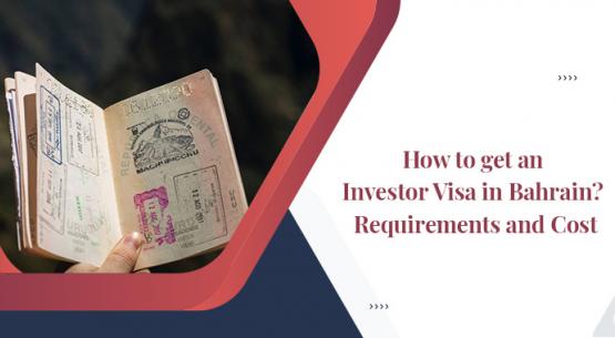 How to get an Investor Visa in Bahrain? Requirements and Cost