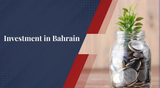 The Right Time to Invest in Bahrain is Now!