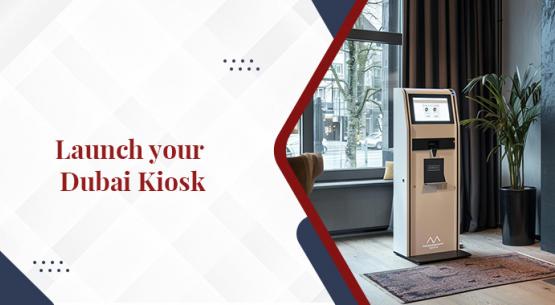 How to Set Up Your Kiosk in Dubai?