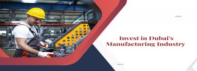 Top 8 Manufacturing Business to invest in Dubai