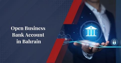 Opening a Business Bank Account in Bahrain Opening a Business Bank Account in Bahrain