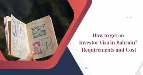 How to get an Investor Visa in Bahrain? Requirements and Cost