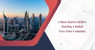 5 Things to Know Before Starting a Business in Dubai Free Zone 5 Things to Know Before Starting a Business in Dubai Free Zone