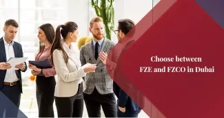 FZE vs FZCO in Dubai - Which Free Zone Entity is Right for Your Business?