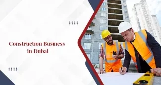 How to Start a Construction Company in Dubai?