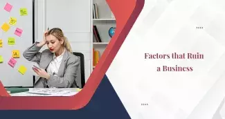 Factors that ruin a business Factors that ruin a business