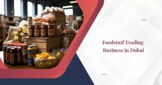 How to Set Up a Foodstuff Trading Business in Dubai? How to Set Up a Foodstuff Trading Business in Dubai?