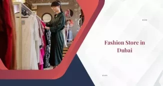 How to Open a Fashion Store in Dubai?