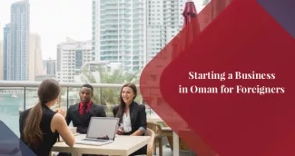 How to Start a Business in Oman as a Foreigner?