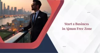 Starting a Business in Ajman Free Zone: Easy Setup Guide for Entrepreneurs