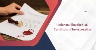Certificate of Incorporation in UAE: Everything You Need to Know Certificate of Incorporation in UAE: Everything You Need to Know