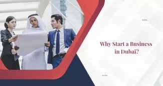 Why Start a Business in Dubai? Why Start a Business in Dubai?