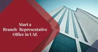 How to Establish a Branch or a Representative Office in UAE