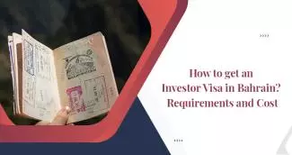How to get an Investor Visa in Bahrain? Requirements and Cost