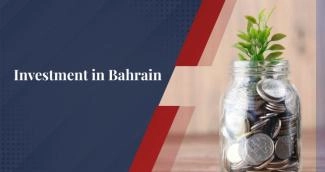 The Right Time to Invest in Bahrain is Now! The Right Time to Invest in Bahrain is Now!