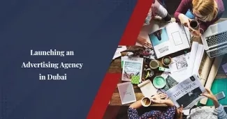 How to Start an Advertising Agency in Dubai How to Start an Advertising Agency in Dubai